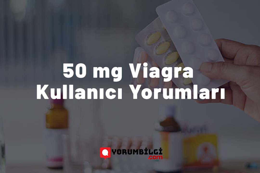 50 mg Viagra Kullanıcı Yorumları