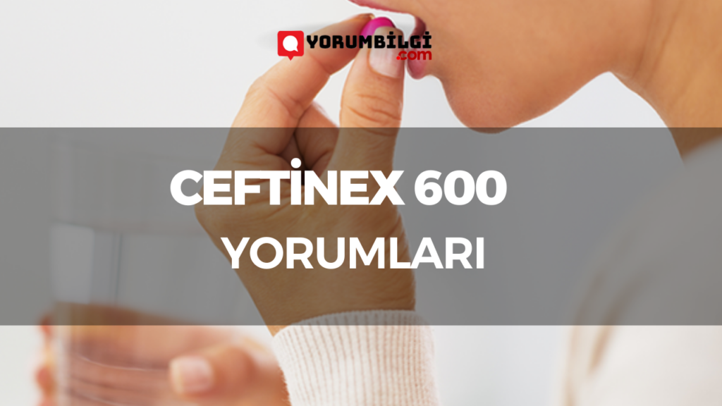 Ceftinex 600 Kullananlar Yorumları